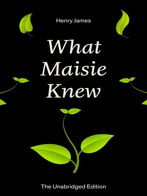 cover image of What Maisie Knew (The Unabridged Edition)